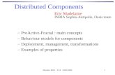 Mastère RSD - TC4 2005/20061 Distributed Components –ProActive-Fractal : main concepts –Behaviour models for components –Deployment, management, transformations.