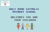HOLY ROOD CATHOLIC PRIMARY SCHOOL WELCOMES YOU AND YOUR CHILDREN.