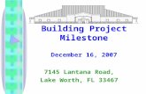 Building Project Milestone December 16, 2007 7145 Lantana Road, Lake Worth, FL 33467.