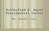 Rutherford B. Hayes Presidential Center Mrs. Walton’s Class.