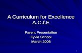 1 A Curriculum for Excellence A.C.f.E Parent Presentation Fyvie School March 2008.