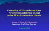 Calculating MOIDs and using them for estimating statistical impact probabilities for terrestrial planets Tomasz Wiśniowski, PhD student Supervisor: Prof.