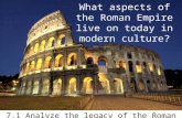 What aspects of the Roman Empire live on today in modern culture? 7.1 Analyze the legacy of the Roman Empire. (C, H)