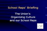 School Reps’ Briefing The Union’s Organising Culture and our School Reps.