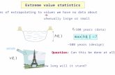 Extreme value statistics Problems of extrapolating to values we have no data about Question: Question: Can this be done at all? unusually large or small.