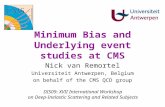 Minimum Bias and Underlying event studies at CMS Nick van Remortel Universiteit Antwerpen, Belgium on behalf of the CMS QCD group DIS09: XVII International.