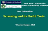 Screening and its Useful Tools Thomas Songer, PhD Basic Epidemiology South Asian Cardiovascular Research Methodology Workshop.