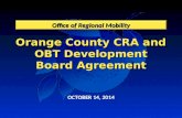 Orange County CRA and OBT Development Board Agreement Office of Regional Mobility OCTOBER 14, 2014.