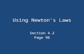 Using Newton’s Laws Section 4.2 Page 96. Newton’s 2 nd Law Describes the connection between the cause of a change in an object’s velocity and the resulting.
