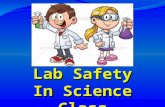 Lab Safety In Science Class. General Safety Rules 1. Listen to or read instructions carefully before attempting to do anything. 2. Wear safety goggles.
