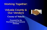 12/5/2015 1 Working Together: Volusia County & Our Vendors County of Volusia Presented by the Purchasing and Contracts Division.
