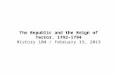 The Republic and the Reign of Terror, 1792-1794 History 104 / February 13, 2013.