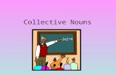 Collective Nouns. A collective noun name a group made up of a number of people or things. Family Crowd Class Team.