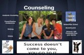 Counseling Success doesn’t come to you, YOU GO TO IT. - Marva Collins Academic Counseling Parent/Teacher Conferences Bullying Before/After School Brunch/Lunch.