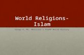 World Religions- Islam Group A, Mr. Weissler’s PreAP World History.