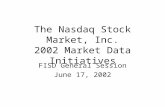 The Nasdaq Stock Market, Inc. 2002 Market Data Initiatives FISD General Session June 17, 2002.