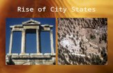 Rise of City States. Early City-States Separated by mountains and water, the early city-states were very independent Rivalries often developed between.