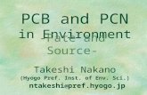 PCB and PCN in Environment -Fate and Source- Takeshi Nakano (Hyogo Pref. Inst. of Env. Sci.) ntakeshi @ pref.hyogo.jp.