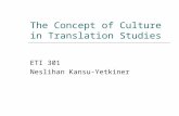 The Concept of Culture in Translation Studies ETI 301 Neslihan Kansu-Yetkiner.