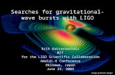Searches for gravitational-wave bursts with LIGO Erik Katsavounidis MIT for the LIGO Scientific Collaboration Amaldi-6 Conference Okinawa, Japan June 23,