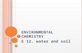 E NVIRONMENTAL CHEMISTRY E 12. water and soil. W ATER AND SOIL Solve problems relating to the removal of heavy- metal ions, phosphates and nitrates from.