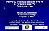 Privacy Management From a Practitioner’s Perspective PRIVACY SYMPOSIUM Harvard University August 22, 2007 Agnes Bundy Scanlan, Esq., Goodwin Procter Michael.