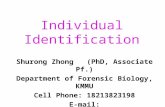 Individual Identification Shurong Zhong (PhD, Associate Pf.) Department of Forensic Biology, KMMU Cell Phone: 18213823198 E-mail: zhongshurong@hotmail.com.