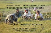 Operational Short-term Flood Forecasting for Bangladesh: An Introduction Bangkok Training Workshop CFAB-CFAN-ADPC-ECMWF CARE/GT/NSF/USAID.