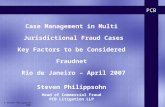 PCB © Steven Philippsohn 2007 Steven Philippsohn Head of Commercial Fraud PCB Litigation LLP Case Management in Multi Jurisdictional Fraud Cases Key Factors.