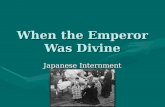 When the Emperor Was Divine Japanese Internment Pearl Harbor’s Impact on the Japanese Anti-Japanese sentiments have existed in the United States for.