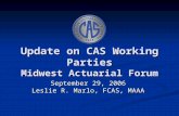 Update on CAS Working Parties Midwest Actuarial Forum September 29, 2006 Leslie R. Marlo, FCAS, MAAA.
