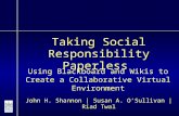 Taking Social Responsibility Paperless John H. Shannon | Susan A. O’Sullivan | Riad Twal Using Blackboard and Wikis to Create a Collaborative Virtual Environment.