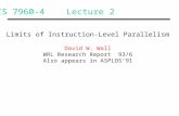 CS 7960-4 Lecture 2 Limits of Instruction-Level Parallelism David W. Wall WRL Research Report 93/6 Also appears in ASPLOS’91.