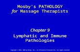 Chapter 9 Lymphatic and Immune Pathologies Mosby’s PATHOLOGY for Massage Therapists Copyright © 2010, 2006 by Mosby, Inc., an affiliate of Elsevier Inc.