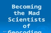 March 1, 2011 Becoming the Mad Scientists of Geocoding…