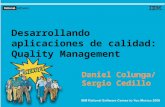 Desarrollando aplicaciones de calidad: Quality Management Daniel Colunga/ Sergio Cedillo.