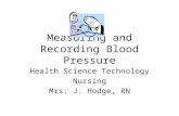 Measuring and Recording Blood Pressure Health Science Technology Nursing Mrs. J. Hodge, RN.