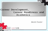 Career Development, Career Readiness and Academics Becki Foster.