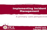 A primary care perspective Implementing Incident Management Hayley Lord February 2009.