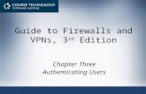 Guide to Firewalls and VPNs, 3 rd Edition Chapter Three Authenticating Users.