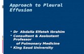 Approach to Pleural Effusion  Dr Abdalla Elfateh Ibrahim  Consultant & Assisstant Professor of Pulmonary Medicine  King Saud University.