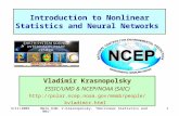 3/11/2009Meto 630; V.Krasnopolsky, "Nonlinear Statistics and NNs"1 Introduction to Nonlinear Statistics and Neural Networks Vladimir Krasnopolsky ESSIC/UMD.