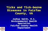 Ticks and Tick-borne Diseases in Fairfax County, VA Joshua Smith, M.S. Environmental Health Specialist Fairfax County Health Department.