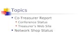 Topics Co-Treasurer Report Conference Status Treasurer’s Web Site Network Shop Status.