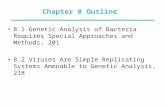 Chapter 8 Outline 8.1 Genetic Analysis of Bacteria Requires Special Approaches and Methods, 201 8.2 Viruses Are Simple Replicating Systems Amenable to.