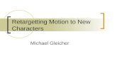 Retargetting Motion to New Characters Michael Gleicher.