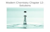 Modern Chemistry Chapter 12- Solutions. Section 1- Types of Mixtures Solutions are homogeneous mixtures of two or more substances in a single phase. –Soluble.