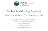 Global Positioning Systems Jeff Blossom, Senior GIS Specialist Center for Geographic Analysis Harvard University gis.harvard.edu September 13, 2015 Guest.