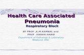 Health Care Associated Pneumonia Respiratory Block BY PROF.A.M.KAMBAL and PROF.HANAN HABIB Department of Pathology & Laboratory Medicine, KSU.