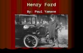 Henry Ford By: Paul Yamane. Why is Henry Ford is one of the most important Americans of the 20 th century? He did not... Invent the “horseless carriage”